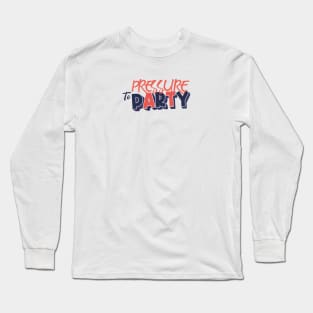 Pressure to Party Long Sleeve T-Shirt